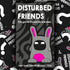 Disturbed friends